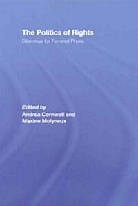 The Politics of Rights : Dilemmas for Feminist Praxis (Hardcover)