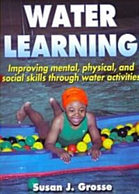 Water Learning: Improving Mental, Physical, and Social Skills Through Water Activities (Paperback)