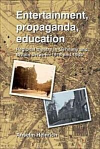 Entertainment, Propaganda, Education: Regional Theatre in Germany and Britain Between 1918 and 1945 (Hardcover)