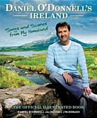 Daniel ODonnells Ireland : Songs and Scenes from My Homeland (Hardcover)