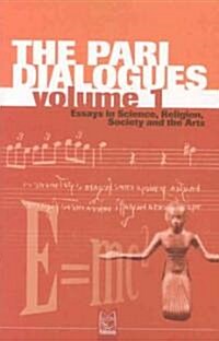 The Pari Dialogues, Volume I: Essays in Science, Religion, Society and the Arts (Paperback)