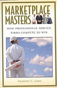 Marketplace Masters: How Professional Service Firms Compete to Win (Hardcover)