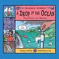 A Drop in the Ocean: The Story of Water (Library Binding)