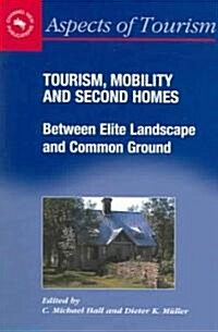 Tourism, Mobility and Second Homes : Between Elite Landscape and Common Ground (Paperback)