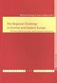 The Regional Challenge in Central and Eastern Europe: Territorial Restructuring and European Integration (Paperback)