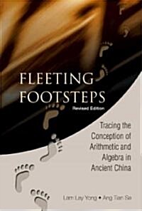 Fleeting Footsteps: Tracing the Conception of Arithmetic and Algebra in Ancient China (Revised Edition) (Hardcover, Revised)