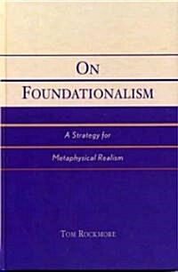 On Foundationalism: A Strategy for Metaphysical Realism (Hardcover)