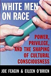 White Men on Race: Power, Privilege, and the Shaping of Cultural Consciousness (Paperback)