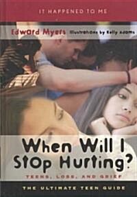 When Will I Stop Hurting?: Teens, Loss, and Grief (Hardcover)