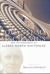 Quantum Mechanics and the Philosophy of Alfred North Whitehead (Hardcover)