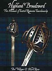 Highland Broadsword: Five Manuals of Scottish Regimental Swordsmanship (Paperback)