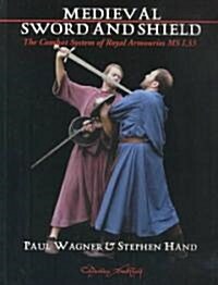 Medieval Art of Sword & Shield: The Combat System of Royal Armouries MS I.33 (Paperback)