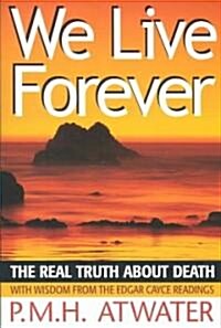 We Live Forever: The Real Truth about Death (Paperback)