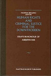 Human Rights and Criminal Justice for the Downtrodden: Essays in Honour of Asbj?n Eide (Hardcover)