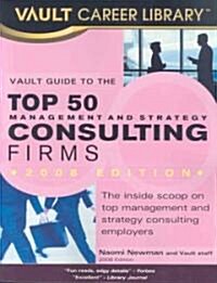 The Vault Guide to the Top 50 Management and Strategy Consulting Firms (Paperback)