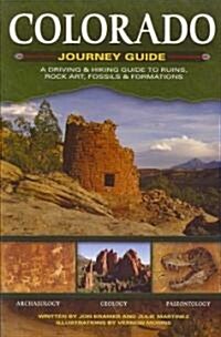Colorado Journey Guide: A Driving & Hiking Guide to Ruins, Rock Art, Fossils & Formations (Paperback)