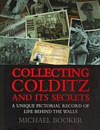 Collecting Colditz and Its Secrets : A Unique Pictorial Record of Life Behind the Walls (Paperback)