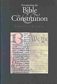 Interpreting the Bible & the Constitution (Hardcover)