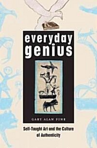 Everyday Genius: Self-Taught Art and the Culture of Authenticity (Hardcover, 2)