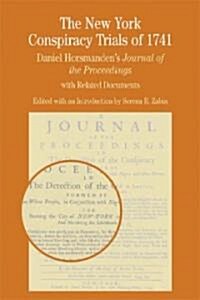 The New York Conspiracy Trials of 1741: Daniel Horsmandens Journal of the Proceedings, with Related Documents (Paperback)