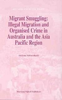 Migrant Smuggling: Illegal Migration and Organised Crime in Australia and the Asia Pacific Region (Hardcover)