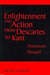 Enlightenment and Action from Descartes to Kant : Passionate Thought (Paperback)