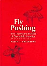 Fly Pushing: The Theory and Practice of Drosophila Genetics (Spiral, 2, Revised)