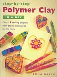 Step by Step Polymer Clay in a Day (Paperback)