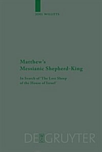 Matthews Messianic Shepherd-King: In Search of The Lost Sheep of the House of Israel (Hardcover)