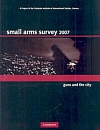 Small Arms Survey 2007 : Guns and the City (Hardcover)