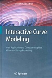 Interactive Curve Modeling : With Applications to Computer Graphics, Vision and Image Processing (Hardcover)