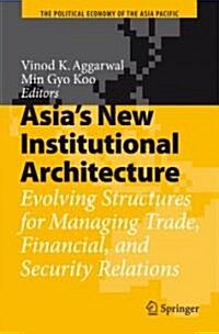 [중고] Asia‘s New Institutional Architecture: Evolving Structures for Managing Trade, Financial, and Security Relations (Hardcover)