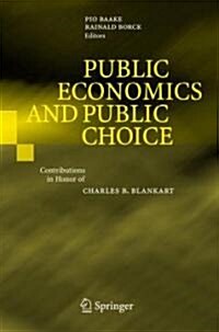 Public Economics and Public Choice: Contributions in Honor of Charles B. Blankart (Hardcover, 2007)