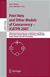 Petri Nets and Other Models of Concurrency-ICATPN 2007: 28th International Conference on Applications and Theory of Petri Nets and Other Models of Con (Paperback)