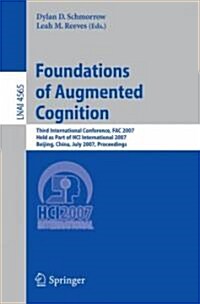 Foundations of Augmented Cognition: Third International Conference, Fac 2007, Held as Part of Hci International 2007, Beijing, China, July 22-27, 2007 (Paperback, 2007)