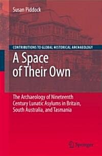 A Space of Their Own: The Archaeology of Nineteenth Century Lunatic Asylums in Britain, South Australia and Tasmania (Hardcover, 2007)