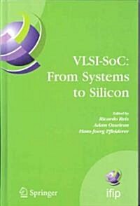 Vlsi-Soc: From Systems to Silicon: Ifip Tc10/ Wg 10.5 Thirteenth International Conference on Very Large Scale Integration of System on Chip (Vlsi-Soc2 (Hardcover, 2007)