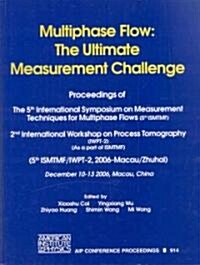 Multiphase Flow: The Ultimate Measurement Challenge: Proceedings of the 5th International Symposium on Measurement Techniques for Multiphase Flows (5t (Hardcover, 2007)