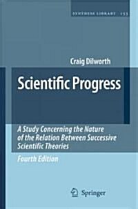 Scientific Progress: A Study Concerning the Nature of the Relation Between Successive Scientific Theories (Hardcover, 4)