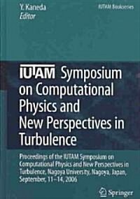 IUTAM Symposium on Computational Physics and New Perspectives in Turbulence: Proceedings of the IUTAM Symposium on Computational Physics and New Persp (Hardcover)