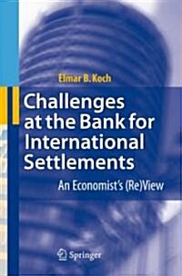 Challenges at the Bank for International Settlements: An Economists (Re)View (Hardcover, 2007)