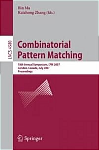 Combinatorial Pattern Matching: 18th Annual Symposium, CPM 2007, London, Canada, July 9-11, 2007, Proceedings (Paperback)