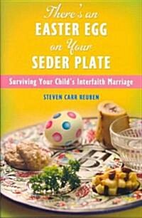 Theres an Easter Egg on Your Seder Plate: Surviving Your Childs Interfaith Marriage (Hardcover)