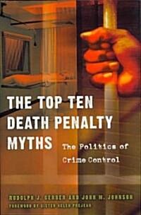 The Top Ten Death Penalty Myths: The Politics of Crime Control (Hardcover)