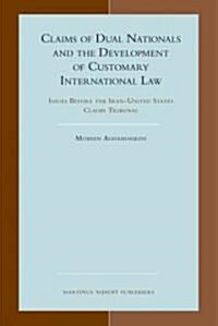 Claims of Dual Nationals and the Development of Customary International Law: Issues Before the Iran-United States Claims Tribunal (Hardcover)