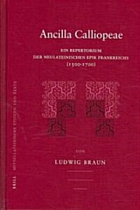 Ancilla Calliopeae: Ein Repertorium Der Neulateinischen Epik Frankreichs (1500-1700) (Hardcover)