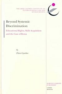 Beyond Systemic Discrimination: Educational Rights, Skills Acquisition and the Case of Roma (Hardcover)