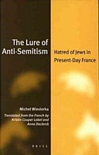 The Lure of Anti-Semitism: Hatred of Jews in Present-Day France (Hardcover)