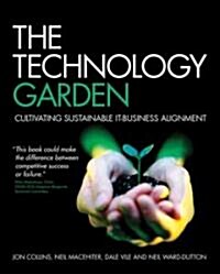 The Technology Garden : Cultivating Sustainable IT-Business Alignment (Paperback)