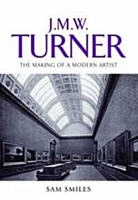 J. M. W. Turner : The Making of a Modern Artist (Hardcover)